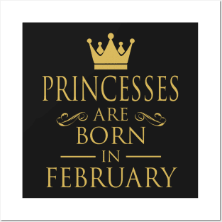 PRINCESS BIRTHDAY PRINCESSES ARE BORN IN FEBRUARY Posters and Art